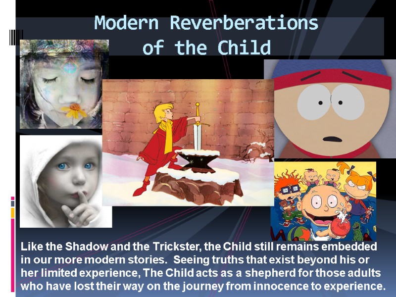 Modern Reverberations  of the Child Like the Shadow and the Trickster, the Child